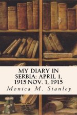 My Diary in Serbia: April 1, 1915-Nov. 1, 1915