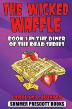 The Wicked Waffle: Book 1 in the Diner of the Dead Series