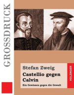Castellio gegen Calvin (Großdruck): Ein Gewissen gegen die Gewalt