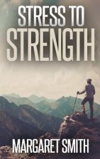 Stress to Strength: Seven Weapons to Help Win the Battle of Controlling Stress