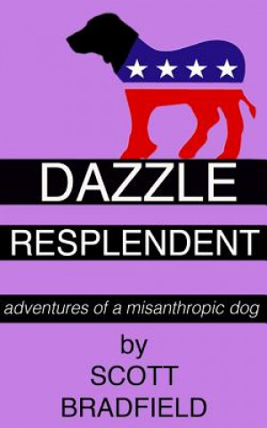 Dazzle Resplendent: adventures of a misanthropic dog