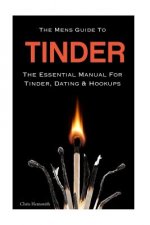 The Mens Guide To Tinder: The Essential Manual For Tinder, Dating & Hookups