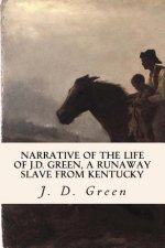 Narrative of the Life of J.D. Green, a Runaway Slave from Kentucky