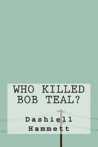 Who Killed Bob Teal?