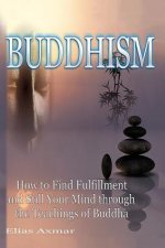 Buddhism: How to Find Fulfilment and Still Your Mind Through the Teachings of Buddha