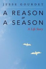 A Reason or a Season: A Life Story