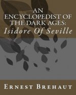 An Encyclopedist Of The Dark Ages: : Isidore Of Seville