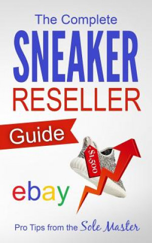 The Complete Sneaker Reseller Guide
