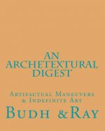 An Archetextural Digest: Artifactual Maneuvers & Indefinite Art