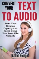 Convert Your Text to Audio: Boost Your Reading Capacity and Speed Using Free Tools Like Audacity