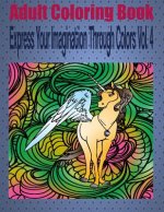 Adult Coloring Book Express Your Imagination Through Colors Vol. 4: Mandala Coloring Book