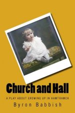 Church and Hall: A Play About Growing Up In Hamtramck in the Early 20th Century