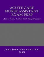 Acute Care Nurse Assistant Exam Prep: Acute Care CNA Test Preparation