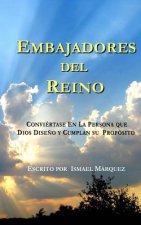 Embajadores Del Reino: Conviertase En La Persona que Dios Diseno y Cumplan su Proposito