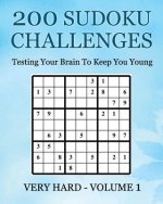 200 Sudoku Challenges - Very Hard - Volume 1: Testing Your Brain To Keep You Young
