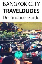 Bangkok City Travel Dudes Destination Guidebook