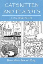 Cats, Kitten And Tea Pots: Coloring Book