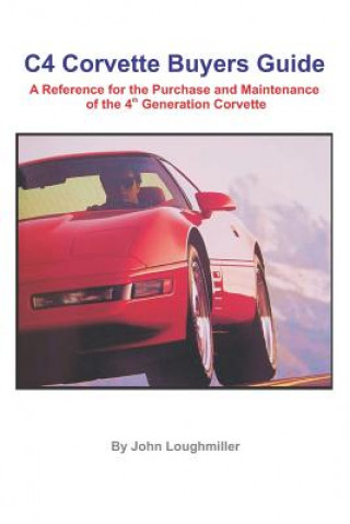 C4 Corvette Buyers Guide: A Reference for the Purchase and Maintenance of the 4th Generation Corvette