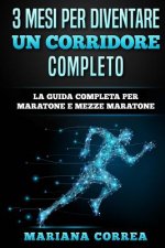 3 MESI PER DIVENTARE Un CORRIDORE COMPLETO: LA GUIDA COMPLETA PER MARATONE e MEZZE MARATONE
