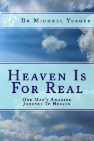 Heaven Is For Real: One Mans Amazing Journey To Heaven