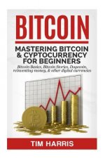 Bitcoin: Mastering Bitcoin & Cyptocurrency for Beginners - Bitcoin Basics, Bitcoin Stories, Dogecoin, Reinventing Money & Other