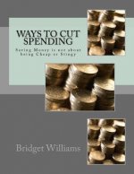 Ways To Cut Spending: Saving Money is not about being Cheap or Stingy