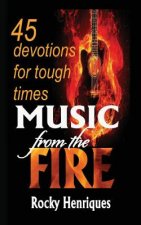 Music from the Fire: 45 devotions for tough times