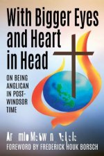 With Bigger Eyes and Heart in Head: On Being Anglican in Post-Windsor Time