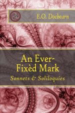 An Ever-Fixed Mark: Sonnets & Soliloquies