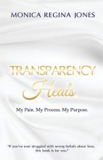Transparency Heals: My Pain. My Purpose. My Process.