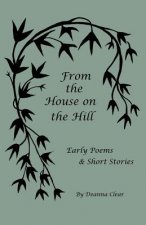 From the House on the Hill: Early Poems & Short Stories