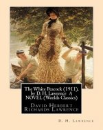 The White Peacock (1911), by D. H. Lawrence A NOVEL (Wordsworth Classics): David Herbert Richards Lawrence
