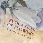 Evocation of Flowers: In praise of flowers with pictures and words