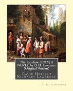 The Rainbow (1915) A NOVEL by D. H. Lawrence (Original Version): David Herbert Richards Lawrence