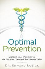 Optimal Prevention: Common-sense Ways to Avoid the Five Most Common Killer Diseases Today