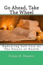 Go ahead, Take The Wheel: Embracing Self-Care as the Future of Health
