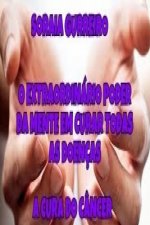 O Extraordinario Poder da Mente em curar doencas: A cura através da mente