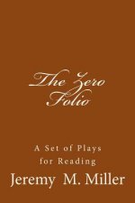 The Zero Folio: A Set of Plays for Reading
