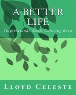 A Better Life: Inspirational Adult Coloring Book