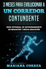 3 MESES PARA EVOLUCIONAR a UN CORREDOR CONTUNDENTE: GUIA INTEGRAL DE ENTRENAMIENTO En MARATON Y MEDIA MARATON