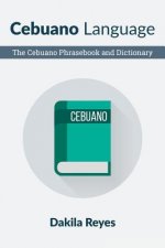 Cebuano Language: The Cebuano Phrasebook and Dictionary