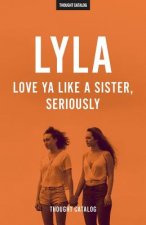 Lyla: Love Ya Like A Sister, Seriously