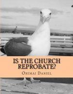 Is The Church Reprobate?: That They May Be One
