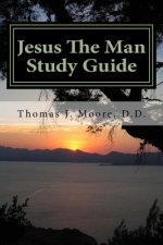 Jesus The Man Study Guide: Jesus the Eternal, Prophesied, Man