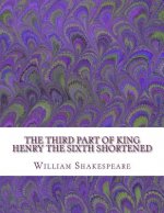 The Third Part of King Henry the Sixth Shortened: Shakespeare Edited for Length