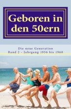 Geboren in den 50ern: Die neue Generation: Band 2 Jahrgang 1956 bis 1960
