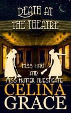 Death at the Theatre: Miss Hart and Miss Hunter Investigate: Book 2