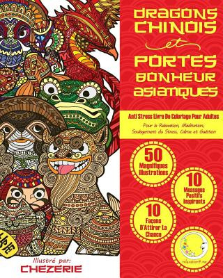 ANTI STRESS Livre De Coloriage Pour Adultes: Dragons Chinois Et Portes-Bonheur Asiatiques