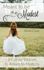 Meant to be Modest: A Call for Women to Return to Modesty