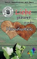 Liebe gehört zum Handwerk: Zwölf Geschichten mit Herz